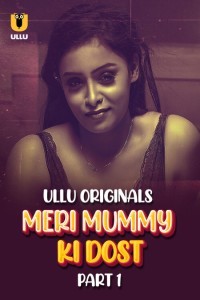 Meri Mummy Ki Dost (2025) Part 1 Ullu Hindi Unrated Webseries
